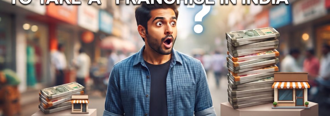 How Much Capital Do You Need to Take a Franchise in India